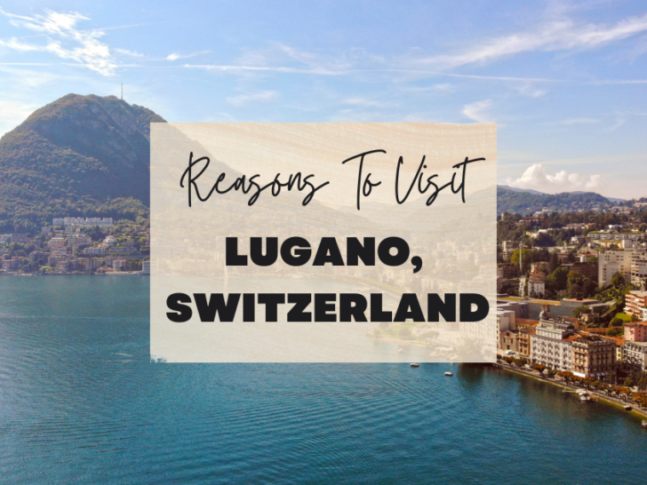 Reasons to visit Lugano, Switzerland at least once in your lifetime