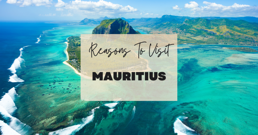 Reasons To Visit Mauritius
