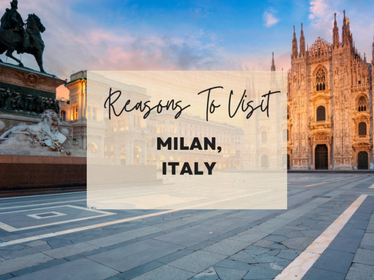 Reasons to visit Milan, Italy at least once in your lifetime
