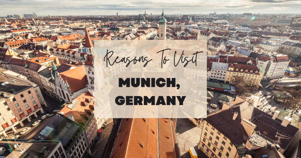 Reasons To Visit Munich, Germany