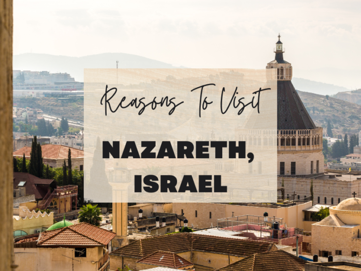 Reasons to visit Nazareth, Israel at least once in your lifetime