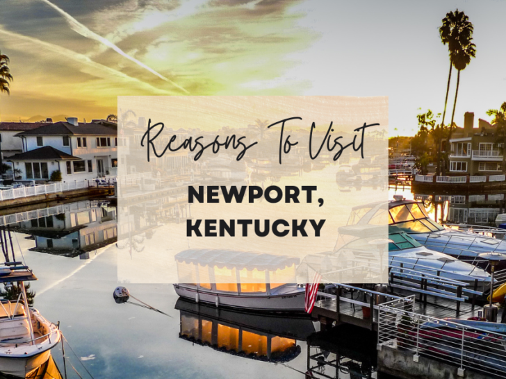 Reasons to visit Newport, Kentucky at least once in your lifetime
