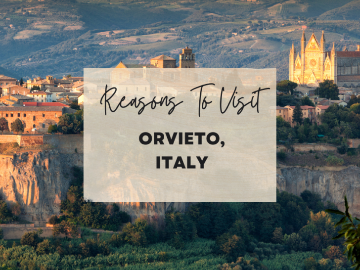Reasons to visit Orvieto, Italy at least once in your lifetime