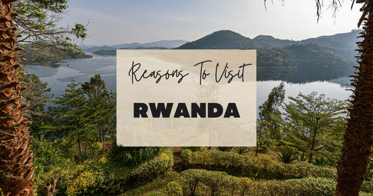 Reasons To Visit Rwanda