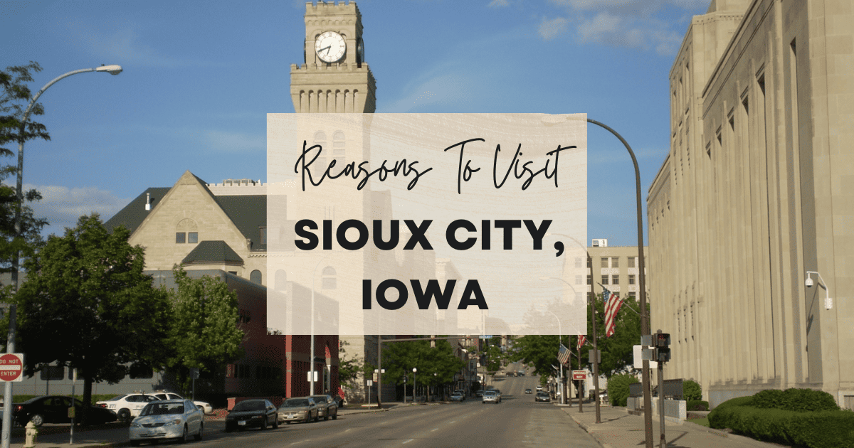 Reasons To Visit Sioux City, Iowa