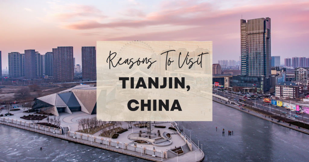 Reasons To Visit Tianjin, China