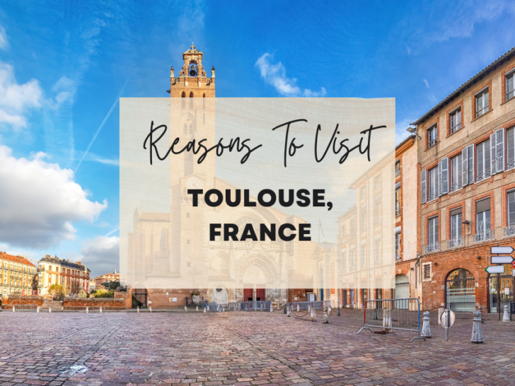 Reasons to visit Toulouse, France at least once in your lifetime
