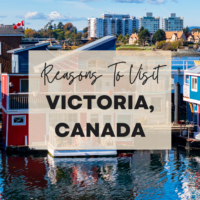 Reasons To Visit Victoria, Canada