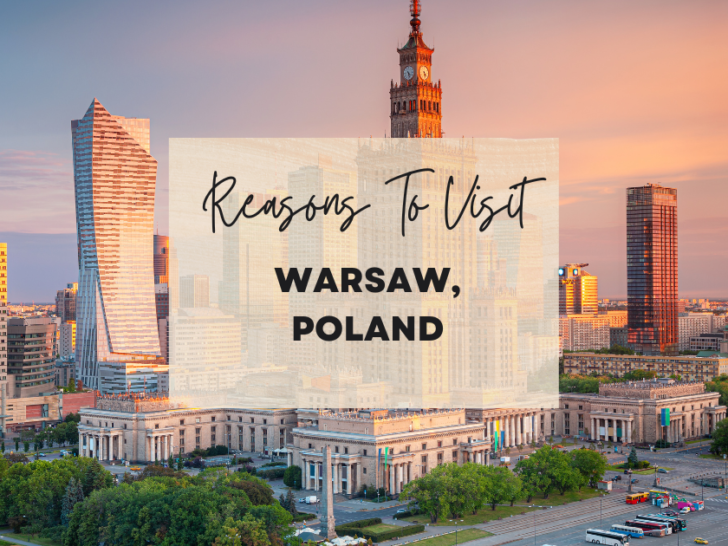 Reasons to visit Warsaw, Poland at least once in your lifetime