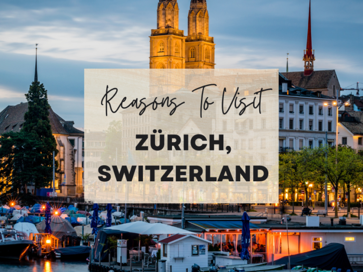 Reasons to visit Zürich, Switzerland at least once in your lifetime