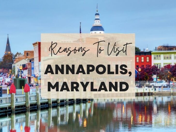 Reasons to visit Annapolis, Maryland at least once in your lifetime