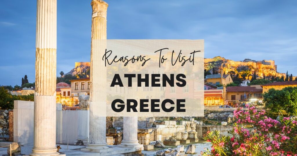 Reasons to visit Athens, Greece