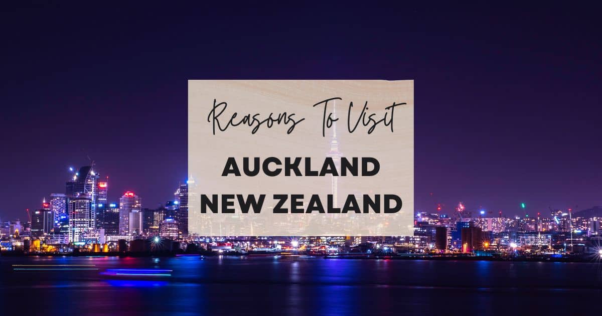 Reasons to visit Auckland, New Zealand