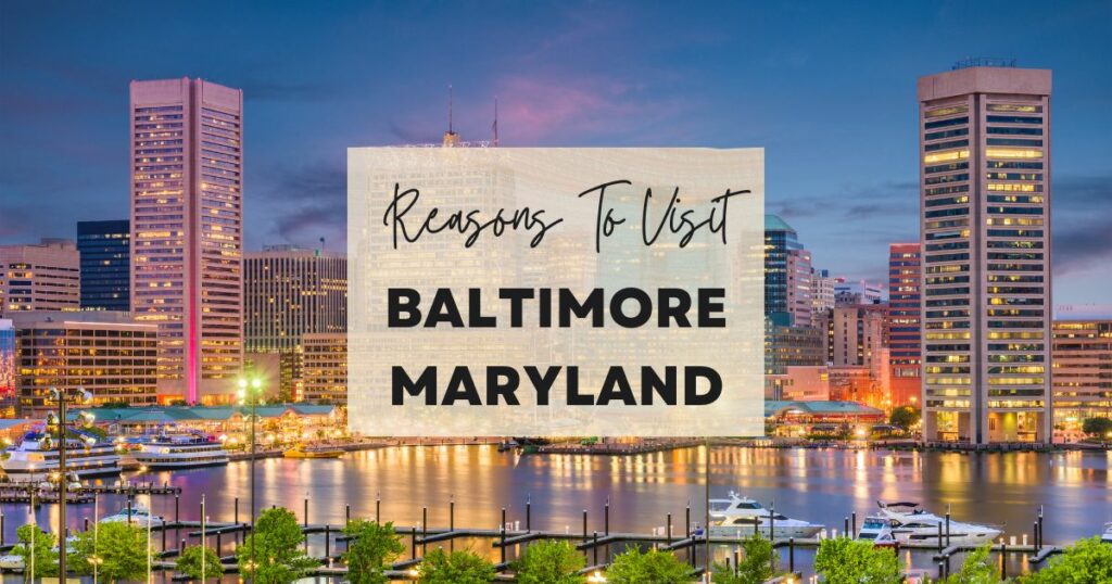 Reasons to visit Baltimore, Maryland