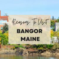Reasons to visit Bangor, Maine