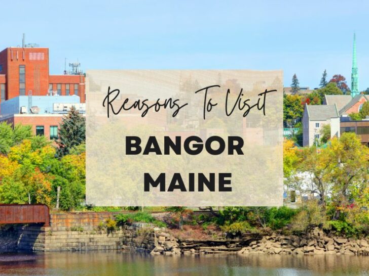 Reasons to visit Bangor, Maine at least once in your lifetime