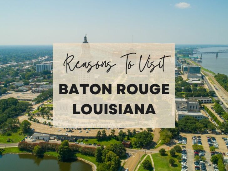 Reasons to visit Baton Rouge, Louisiana at least once in your lifetime