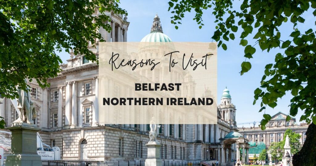 Reasons to visit Belfast Northern Ireland