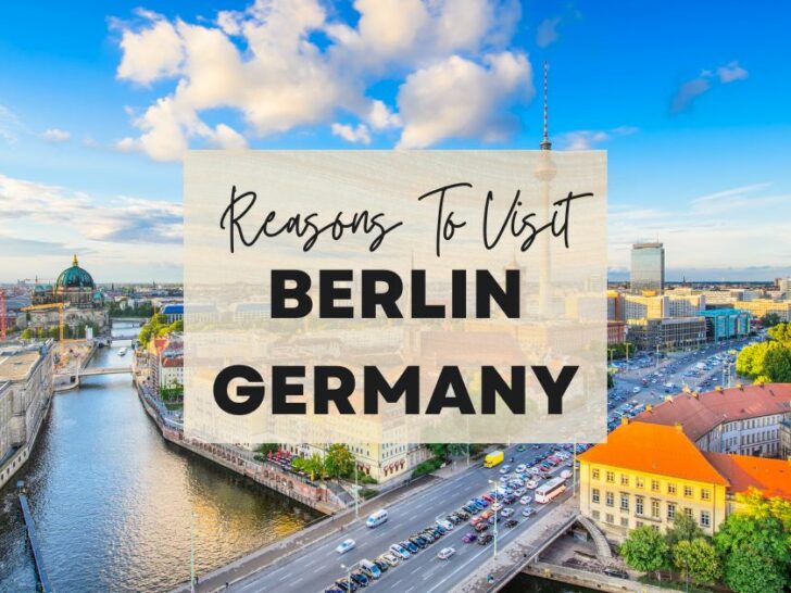 Reasons to visit Berlin, Germany at least once in your lifetime