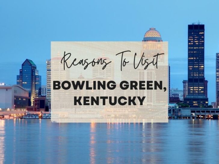Reasons to visit Bowling Green, Kentucky at least once in your lifetime