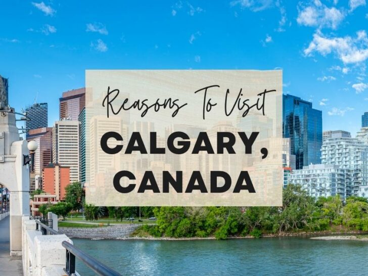 Reasons to visit Calgary, Canada at least once in your lifetime