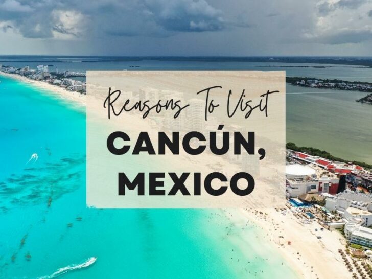 Reasons to visit Cancún, Mexico at least once in your lifetime