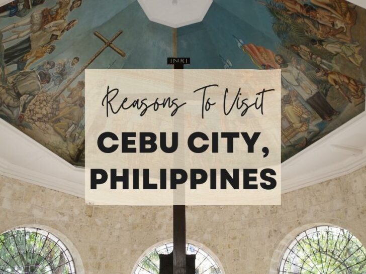 Reasons to visit Cebu City, Philippines at least once in your lifetime