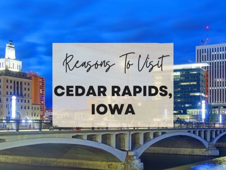 Reasons to visit Cedar Rapids, Iowa at least once in your lifetime