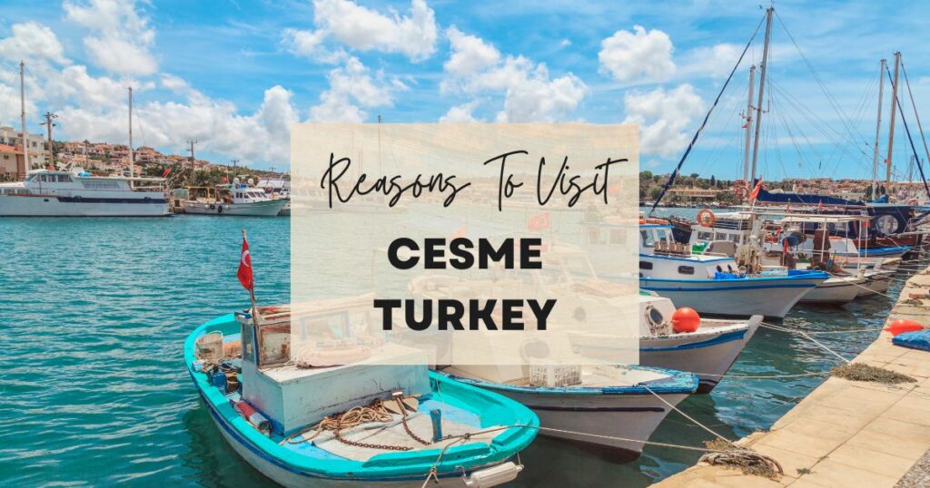 Reasons to visit Cesme Turkey