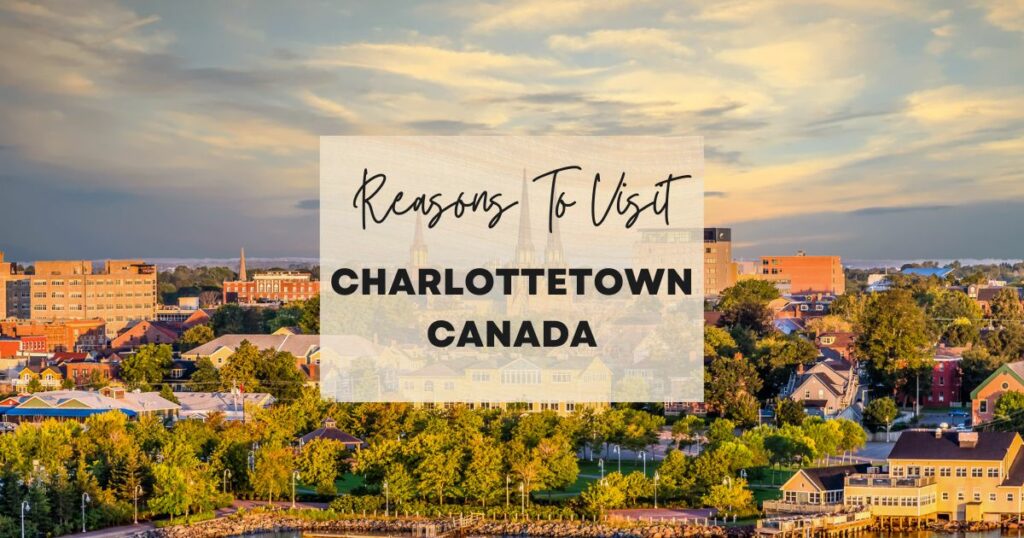 Reasons to visit Charlottetown Canada