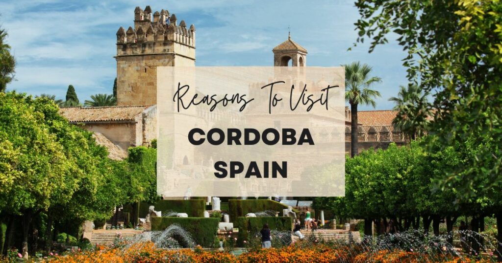 Reasons to visit Cordoba Spain