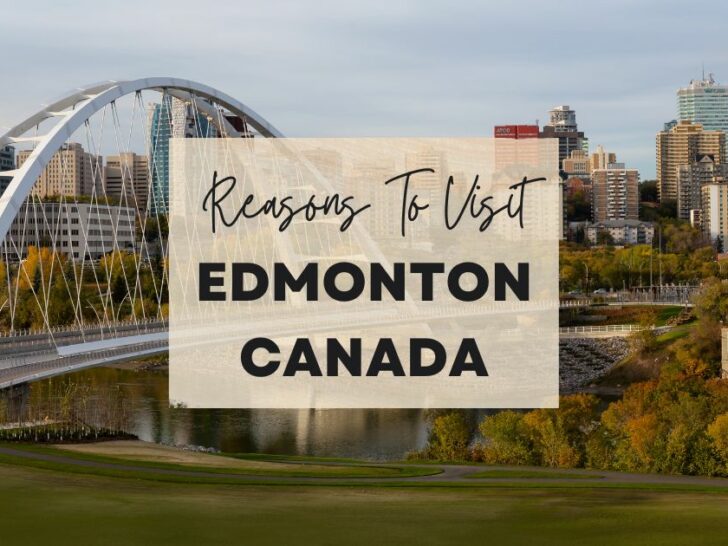 Reasons to visit Edmonton, Canada at least once in your lifetime
