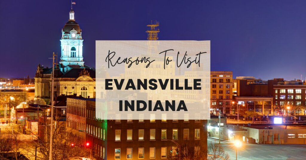 Reasons to visit Evansville, Indiana