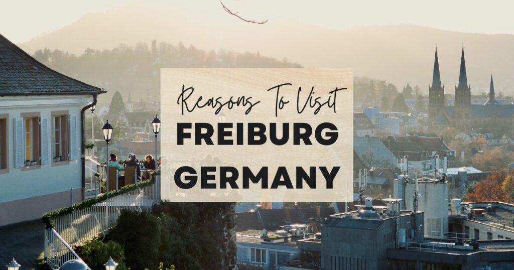 Reasons to visit Freiburg, Germany