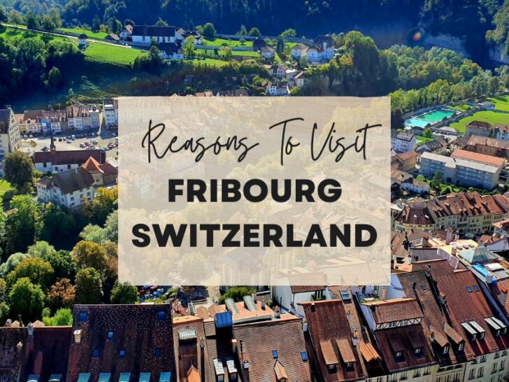 Reasons to visit Fribourg, Switzerland at least once in your lifetime