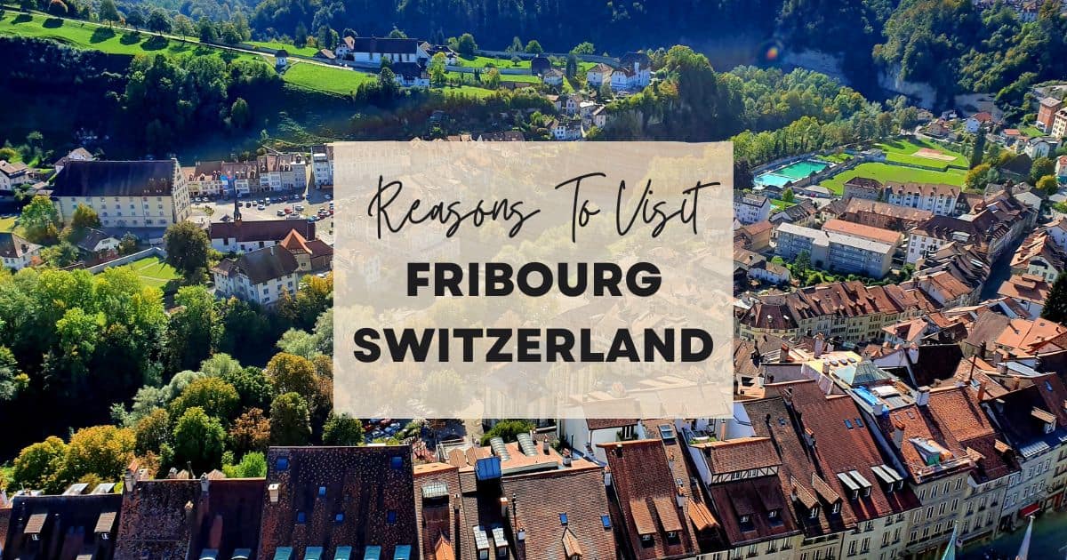 Reasons to visit Fribourg, Switzerland