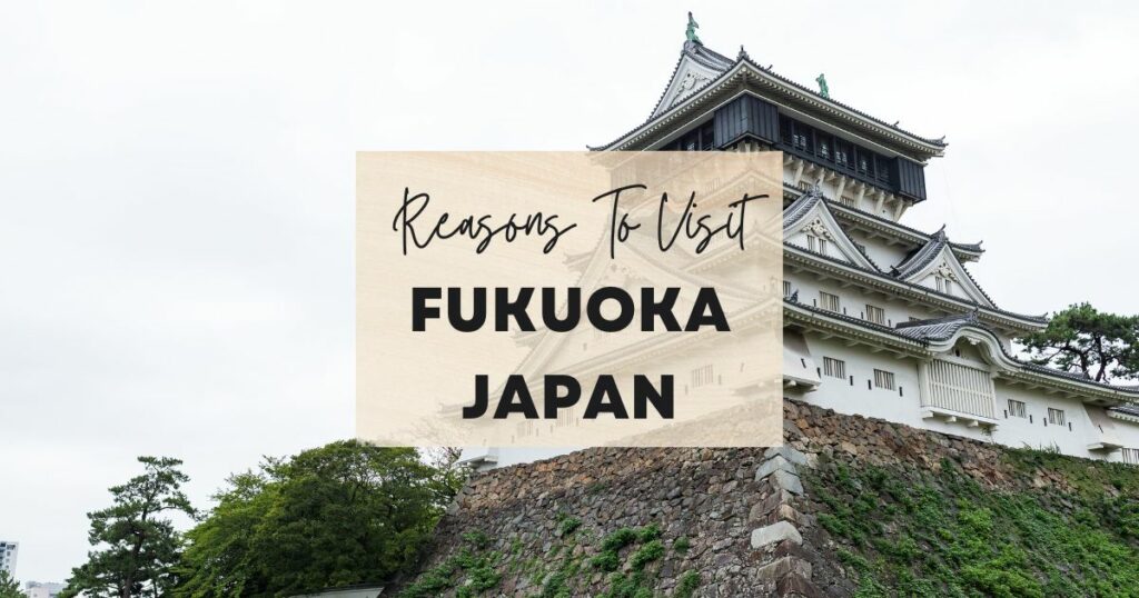 Reasons to visit Fukuoka japan