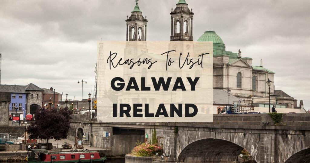 Reasons to visit Galway, Ireland