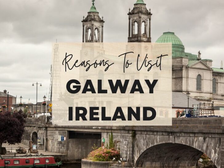 Reasons to visit Galway, Ireland at least once in your lifetime
