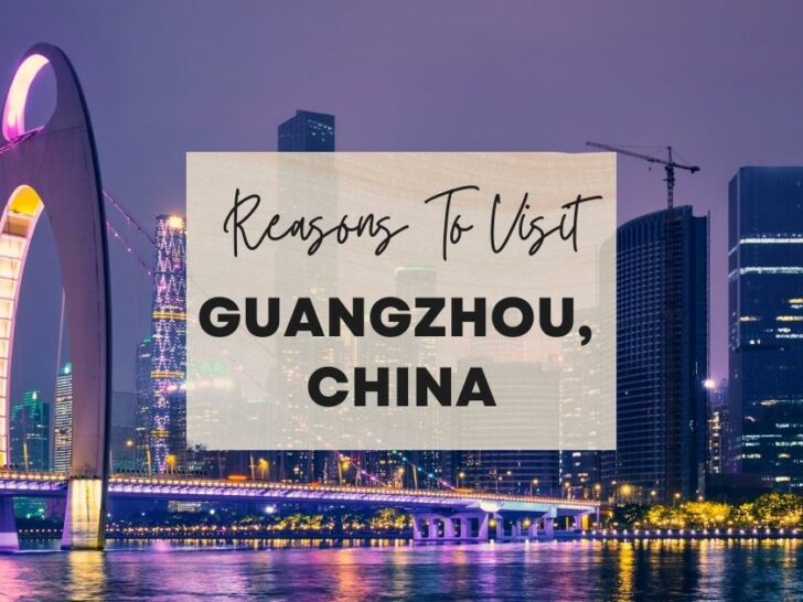 Reasons to visit Guangzhou, China at least once in your lifetime