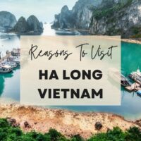 reasons to visit Ha Long Vietnam