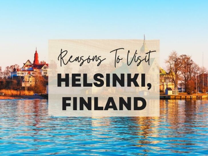Reasons to visit Helsinki, Finland at least once in your lifetime