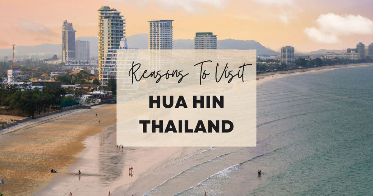 Reasons to visit Hua Hin Thailand