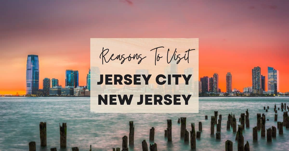 Reasons to visit Jersey City, New Jersey