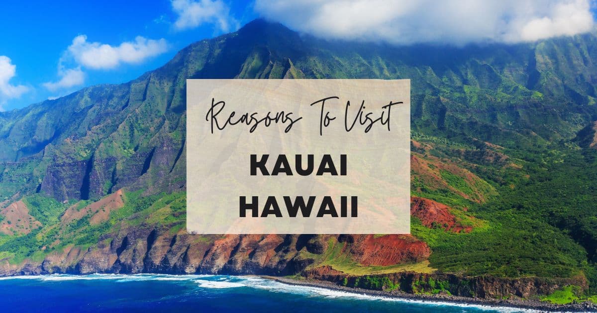 Reasons to visit Kauai, Hawaii