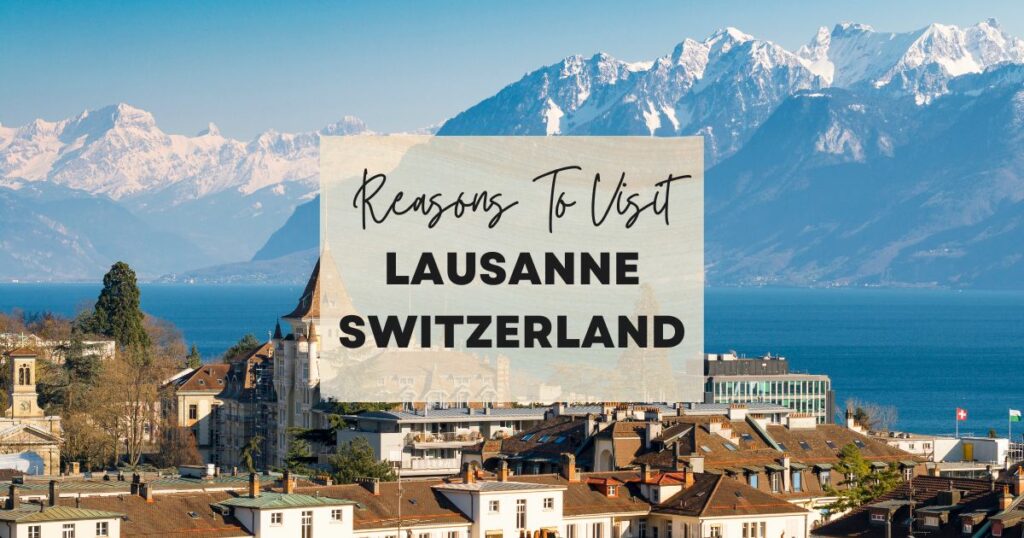 Reasons to visit Lausanne, Switzerland