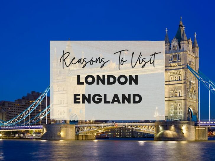 Reasons to visit London, England at least once in your lifetime