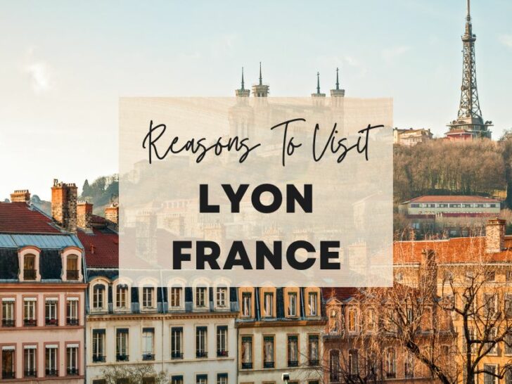 Reasons to visit Lyon, France at least once in your lifetime