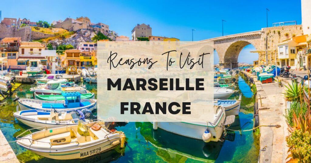 Reasons to visit Marseille France