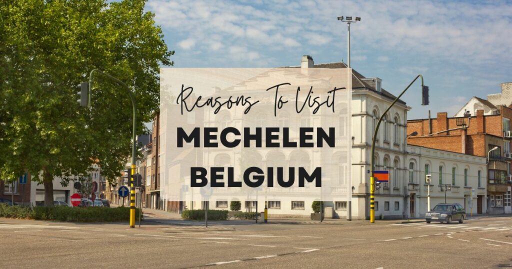 Reasons to visit Mechelen Belgium